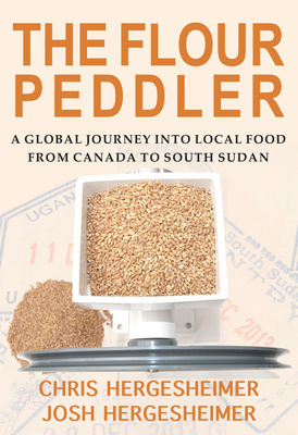 The Flour Peddler: A Global Journey into Local Food from Canada to South Sudan