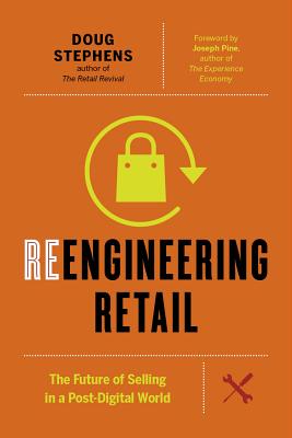 Image for Reengineering Retail: The Future of Selling in a Post-Digital World Reengineering Retail: The Future of Selling in a Post-Digital World