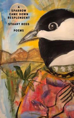 Sparrow Came Down Resplendent, A