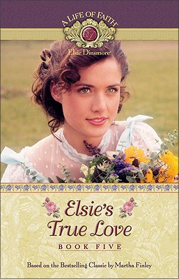 Image for Elsie's True Love (Life of Faith, A: Elsie Dinsmore Series) Elsie's True Love (Life of Faith, A: Elsie Dinsmore Series)