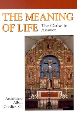 Image for The Meaning of Life: The Catholic Answer The Meaning of Life: The Catholic Answer