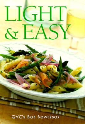 Light & Easy: In the Kitchen With Bob (Bob Bowersox Cookbooks)