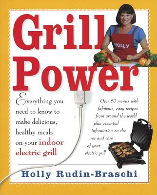 Image for Grill Power : Everything You Need to Know to Make Healthy Gourmet-Style Meals W/ Your Indoor Tabletop Grill