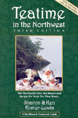 Teatime in the Northwest (Northwest Gourmet Guides, 3rd Edition)
