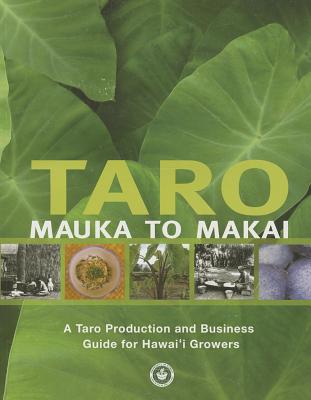 Image for Taro Mauka to Makai: A Taro Production and Business Guide for Hawai?i Growers