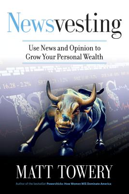 Image for Newsvesting: Use News and Opinion to Grow Your Personal Wealth Newsvesting: Use News and Opinion to Grow Your Personal Wealth