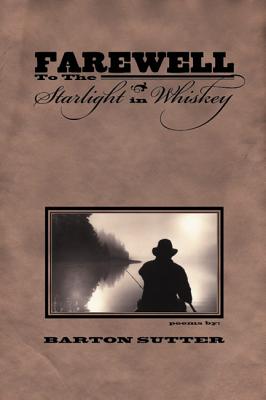 Farewell to the Starlight in Whiskey (American Poets Continuum)