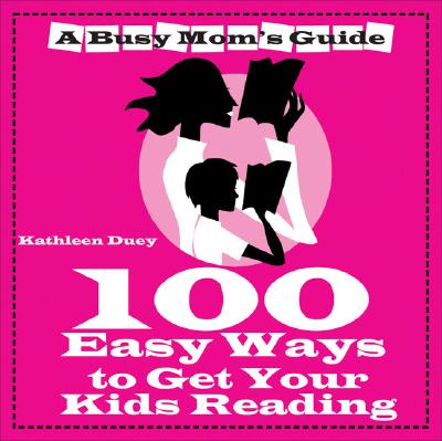 Image for 100 Easy Ways to Get Your Kids Reading (A Busy Mom's Guide series) 100 Easy Ways to Get Your Kids Reading (A Busy Mom's Guide series)