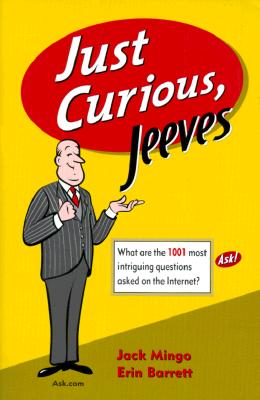 Just Curious, Jeeves : What Are The 1001 Most Intriguing Questions Asked on the Internet