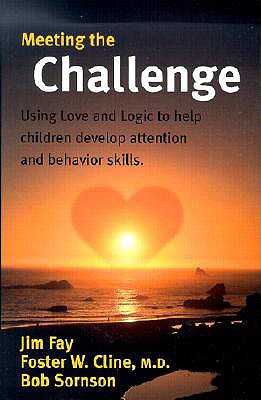 Meeting the Challenge: Using Love and Logic to help children develop attention and behavior skills