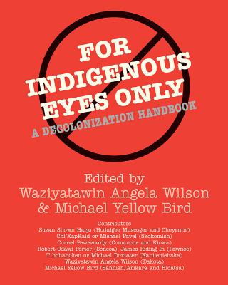 For Indigenous Eyes Only: A Decolonization Handbook (School of American Research Native America)