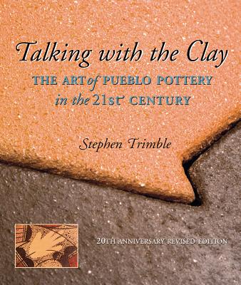 Talking with the Clay: The Art of Pueblo Pottery in the 21st Century, 20th Anniversary Revised Edition (Anniversary)