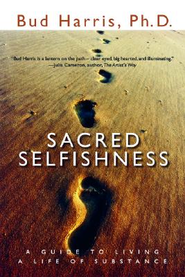 Sacred Selfishness: A Guide to Living a Life of Substance