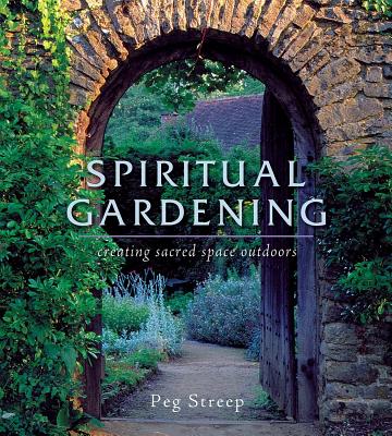 Spiritual Gardening: Creating Sacred Space Outdoors