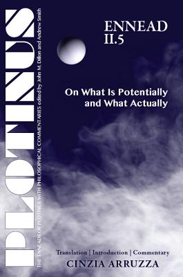 PLOTINUS: Ennead II.5: On What Is Potentially and What Actually: Translation with an Introduction and Commentary (The Enneads of Plotinus)