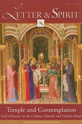 Letter & Spirit, Vol. 4: Temple and Contemplation: God's Presence in the Cosmos, Church, and Human Heart (A Journal of Catholic Biblical Theology)