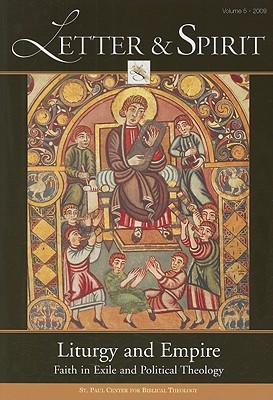 Liturgy and Empire: Faith in Exile and Political Theology (Letter & Spirit, Vol. 5)