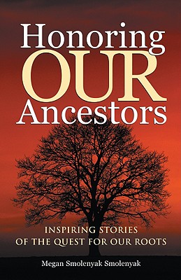 Honoring Our Ancestors: Inspiring Stories of the Quest for Our Roots
