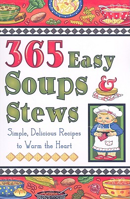 Image for 365 Easy Soups & Stews, Simple, Delicious Recipes to warm the Heart