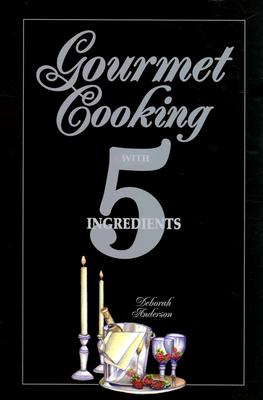 Gourmet Cooking with 5 Ingredients