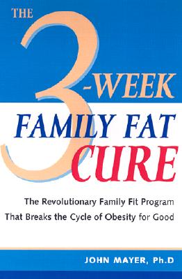 Image for The 3-Week Family Fat Cure: You Don't Have to Be Overweight Just Because Your Parents Are