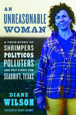 An unreasonable woman : a true story of shrimpers, politicos, polluters, and the fight for Seadrift, Texas