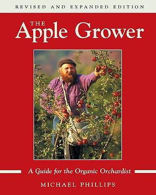 Image for The Apple Grower: A Guide for the Organic Orchardist The Apple Grower: A Guide for the Organic Orchardist