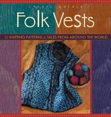 Folk Vests: 25 Knitting Patterns & Tales From Around The World