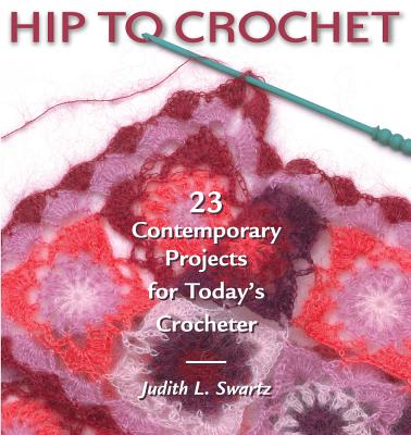Image for Hip to Crochet: 23 Contemporary Projects for Today's Crocheter Hip to Crochet: 23 Contemporary Projects for Today's Crocheter