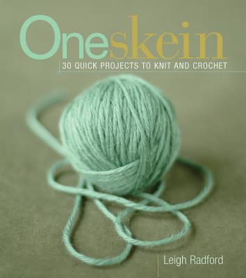 ONE SKEIN : 30 QUICK PROJECTS TO KNIT AND CROCHET