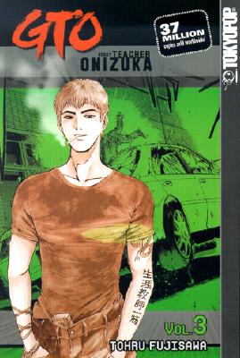 GTO: Great Teacher Onizuka, Vol. 3 (V. 3)