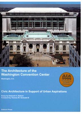 The Architecture of the Washington Convention Center, Washington D.C.: Civic Architecture In Support Of Urban Aspirations