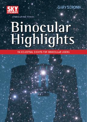 Binocular Highlights: 99 Celestial Sights for Binocular Users (Sky & Telescope Stargazing)