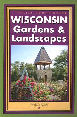 Wisconsin Gardens & Landscapes (Trails Books Guide)
