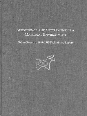 Subsistence and Settlement in a Marginal Environment: Tell Es-Sweyhat, 1989-1995