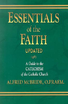 Image for Essentials of the Faith: A Guide to the Catechism of the Catholic Church Essentials of the Faith: A Guide to the Catechism of the Catholic Church