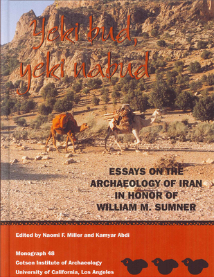 Yeki Bud, Yeki Nabud: Essays on the Archaeology of Iran in Honor of William M. Sumner (Cotsen Institute of Archaeology at UCLA Monographs, No. 48)