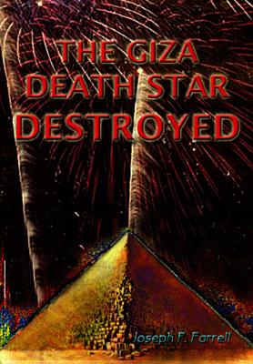 The Giza Death Star Destroyed: The Ancient War for Future Science (Giza Death Star Trilogy, 3)