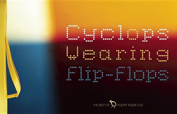 Cyclops Wearing Flip-Flops: The Best of Poetry Inside Out