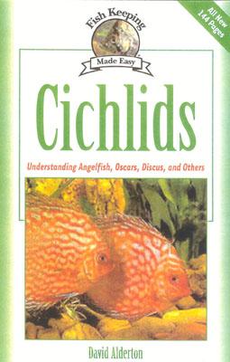 Image for Cichlids: Understanding Angelfish, Oscars, Discus, and Others