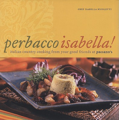 Perbacco Isabella!: Italian Country Cooking from Your Good Friends at Paesano's (English and Italian Edition)