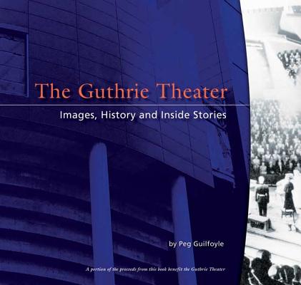 The Guthrie Theater: Images, History, and Inside Stories