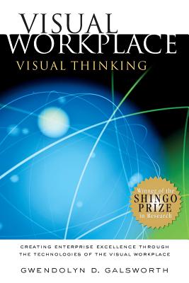 Visual Workplace/Visual Thinking: Creating Enterprise Excellence through the Technologies of the Visual Workplace