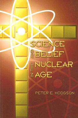 Image for Science and Belief in the Nuclear Age Science and Belief in the Nuclear Age