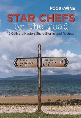 Star Chefs on the Road: 10 Culinary Masters Share Stories and Recipes