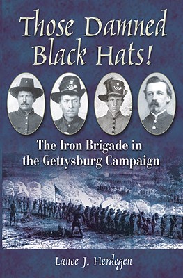 Those Damned Black Hats! The Iron Brigade in the Gettysburg Campaign