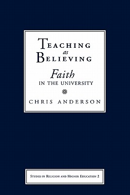 Teaching as Believing: Faith in the University (Studies in Religion and Higher Education)