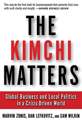 The Kimchi Matters: Global Business and Local Politics in a Crisis-Driven World (AgatePro Books)