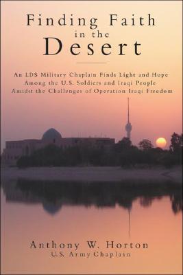 Finding Faith In The Desert : Spiritual Lessons And Insights From Operation Iraqi Freedom
