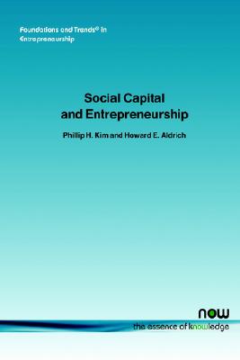 Social Capital and Entrepreneurship (Foundations and Trends(r) in Entrepreneurship)
